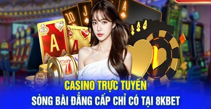 Sảnh casino là trọng điểm tạo thương hiệu 8KBET