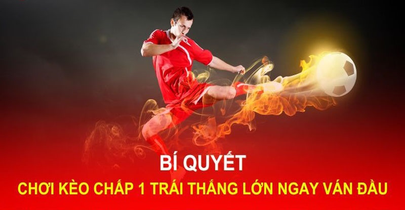 Bí quyết chốt cược 1 trái trong kèo châu Á hiệu quả