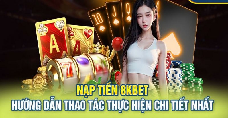 Lựa chọn phương thức giao dịch nạp tiền 8KBET